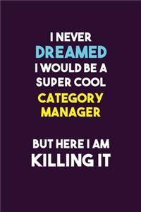 I Never Dreamed I would Be A Super Cool Category Manager But Here I Am Killing It