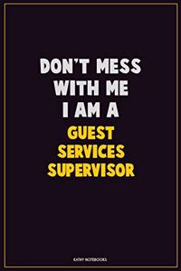 Don't Mess With Me, I Am A Guest Services Supervisor