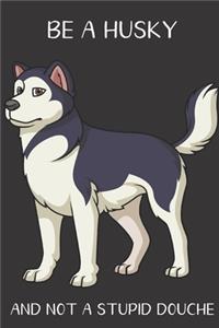 Be A Husky And Not A Stupid Douche