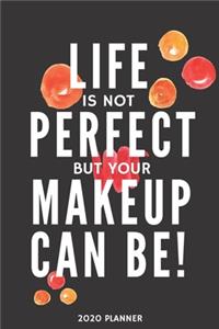 Life is not perfect but your makeup can be! Planner 2020