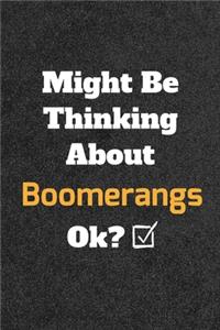 Might Be Thinking About Boomerangs ok? Funny /Lined Notebook/Journal Great Office School Writing Note Taking