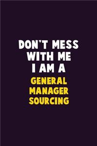 Don't Mess With Me, I Am A General Manager Sourcing