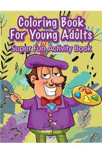 Coloring Book For Young Adults Super Fun Activity Book