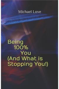 Being 100% You ( And What is Stopping You!)