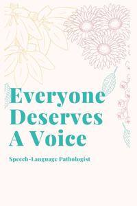 Everyone Deserves A Voice Speech-Language Pathologist