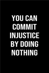 You Can Commit Injustice By Doing Nothing