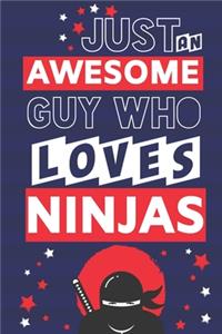 Just an Awesome Guy Who Loves Ninjas: Ninja Gifts for Boys... Paperback Notebook or Journal