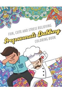 Fun Cute And Stress Relieving Professionals Dabbing Coloring Book