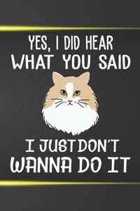 Yes I Did Hear What You Said I Just Don't Wanna Do It Notebook Journal