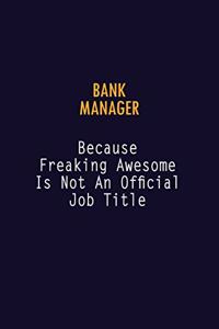 Bank Manager Because Freaking Awesome is not An Official Job Title: 6X9 Career Pride Notebook Unlined 120 pages Writing Journal