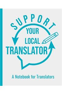 Support Your Local Translator - A College Ruled Notebook For Translators