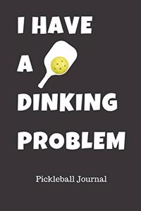 I Have A Dinking Problem Pickleball Journal