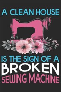 A Clean House Is The Sign Of A Broken Sewing Machine