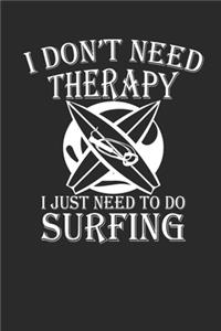 I Dont Need Therapy I Just Need to Go Surfing