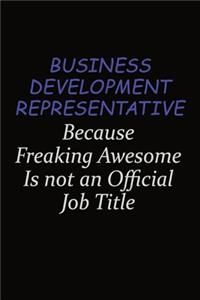 Business Development Representative Because Freaking Awesome Is Not An Official Job Title