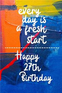 Every day is a fresh start Happy 27th Birthday