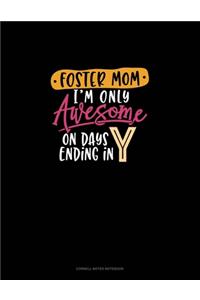 Foster Mom I'm Only Awesome On Days Ending In Y