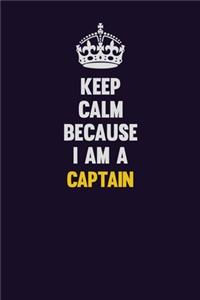 Keep Calm Because I Am A Captain