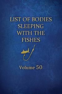 List of Bodies Sleeping with the Fishes