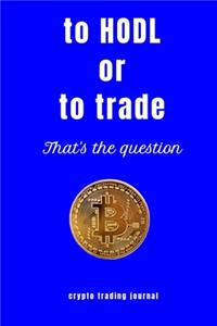 to Hodl or to trade that's the question crypto trading journal