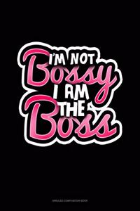 I'm Not Bossy, I Am The Boss