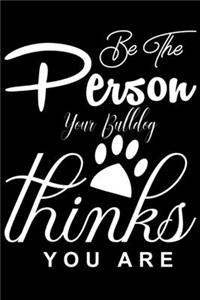 Be the Person your Bulldog Thinks you are