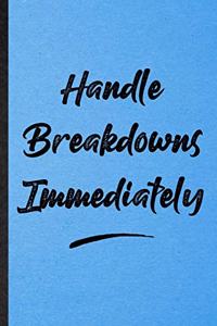 Handle Breakdowns Immediately