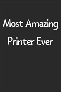 Most Amazing Printer Ever: Lined Journal, 120 Pages, 6 x 9, Funny Printer Gift Idea, Black Matte Finish (Most Amazing Printer Ever Journal)