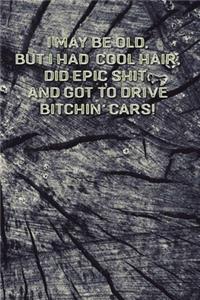 I May Be Old But I Had Cool Hair Did Epic Shit And Got To Drive Bitchin Cars