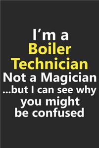 I'm a Boiler Technician Not A Magician But I Can See Why You Might Be Confused