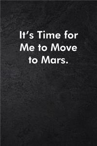 It's Time For Me to Move to Mars.