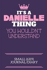 It's A Danielle Thing You Wouldn't Understand Small (6x9) Journal/Diary