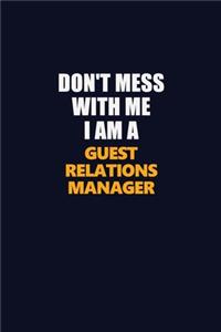 Don't Mess With Me I Am A Guest Relations Manager