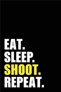 Eat Sleep Shoot Repeat
