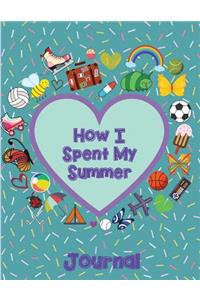 How I Spent My Summer Journal (Heart): Reduce the Chance of Summer Burnout with Creative Writing. This Self-Reflective Writing Tool Will Give Your Young Writer a Voice. Use as Notebook and Sketchbook
