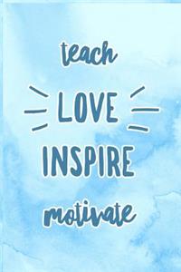 Teach Love Inspire Motivate