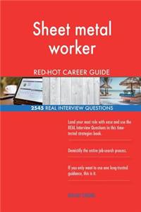 Sheet metal worker RED-HOT Career Guide; 2545 REAL Interview Questions