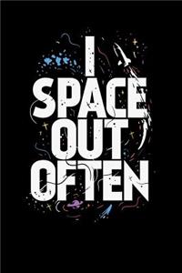 I Space Out Often