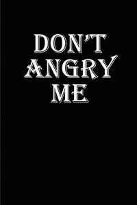 Don't Angry Me