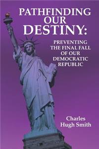Pathfinding our Destiny: Preventing the Final Fall of Our Democratic Republic