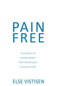 Pain Free - True stories of transformation from chronic pain to instant relief