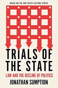 Trials of the State: Law and the Decline of Politics