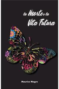 Morte e la Vita Futura: il segreto della morte, il suicidio degli uomini e il suicidio degli animali, la potenza della sessualità, la perfezione attraverso l'amore, il sens