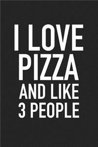 I Love Pizza and Like 3 People