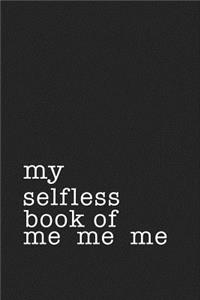 My Selfless Book of Me Me Me
