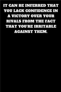 It Can Be Inferred That You Lack Confidence in a Victory Over Your Rivals from the Fact That You're Irritable Against Them.