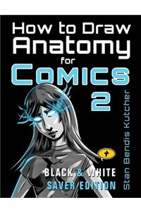 How to Draw Anatomy for Comics 2 (Black & White Saver Edition)