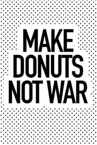 Make Donuts Not War