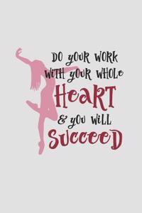 Do Your Work with Your Whole Heart and You Will Succeed