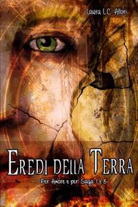 Eredi Della Terra: Per Amore E Per' Saga 7 E 8